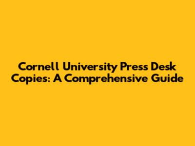 Cornell University Press Desk Copies: A Comprehensive Guide