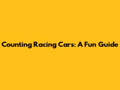 Counting Racing Cars: A Fun Guide