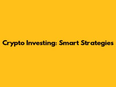 Crypto Investing: Smart Strategies