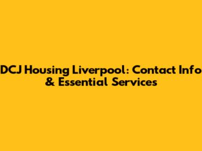 DCJ Housing Liverpool: Contact Info & Essential Services