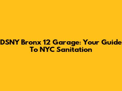 DSNY Bronx 12 Garage: Your Guide To NYC Sanitation