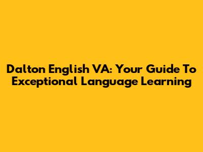 Dalton English VA: Your Guide To Exceptional Language Learning
