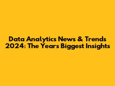 Data Analytics News & Trends 2024: The Year's Biggest Insights