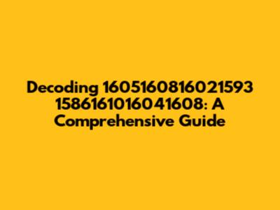 Decoding 1605160816021593 1586161016041608: A Comprehensive Guide