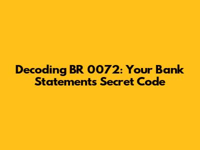 Decoding BR 0072: Your Bank Statement's Secret Code