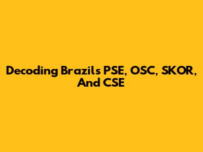 Decoding Brazil's PSE, OSC, SKOR, And CSE