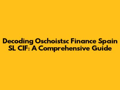 Decoding Oschoistsc Finance Spain SL CIF: A Comprehensive Guide