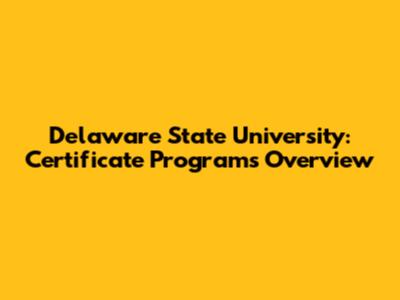 Delaware State University: Certificate Programs Overview