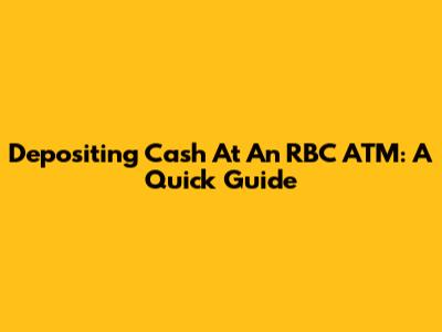 Depositing Cash At An RBC ATM: A Quick Guide