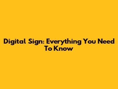 Digital Sign: Everything You Need To Know