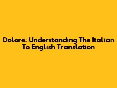 Dolore: Understanding The Italian To English Translation