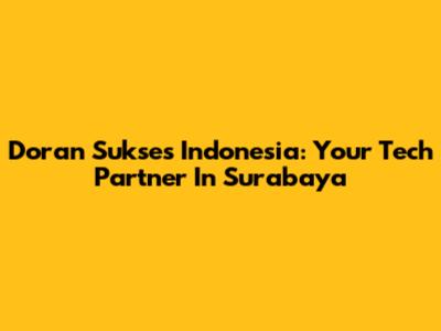 Doran Sukses Indonesia: Your Tech Partner In Surabaya