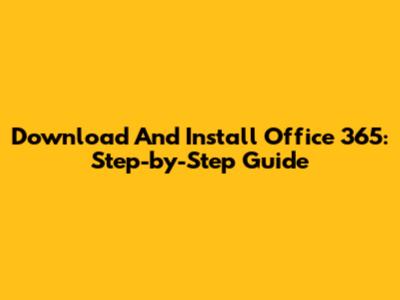 Download And Install Office 365: Step-by-Step Guide