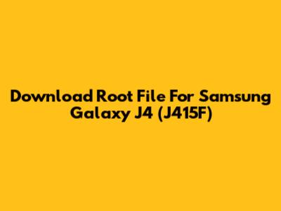 Download Root File For Samsung Galaxy J4 (J415F)