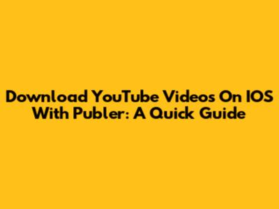 Download YouTube Videos On IOS With Publer: A Quick Guide