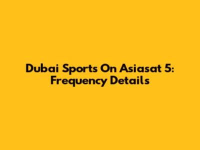 Dubai Sports On Asiasat 5: Frequency Details