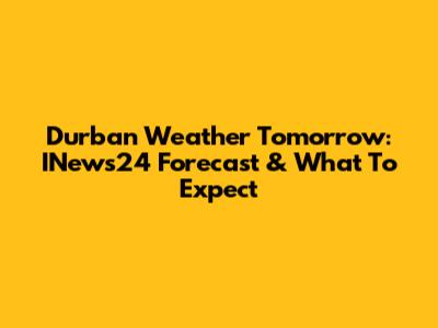 Durban Weather Tomorrow: INews24 Forecast & What To Expect