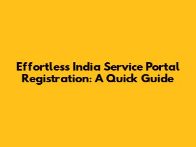 Effortless India Service Portal Registration: A Quick Guide