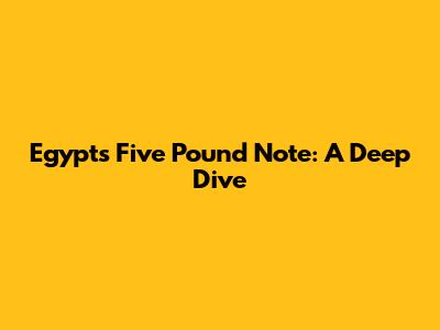 Egypt's Five Pound Note: A Deep Dive