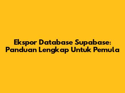 Ekspor Database Supabase: Panduan Lengkap Untuk Pemula