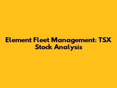Element Fleet Management: TSX Stock Analysis