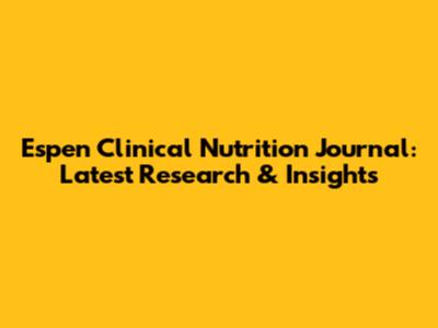 Espen Clinical Nutrition Journal: Latest Research & Insights