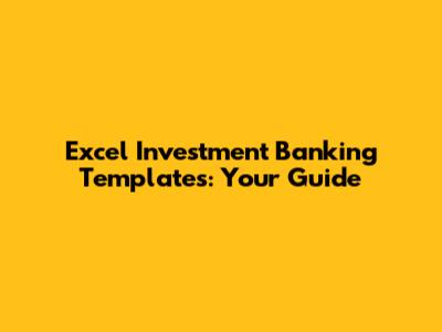 Excel Investment Banking Templates: Your Guide