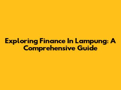Exploring Finance In Lampung: A Comprehensive Guide