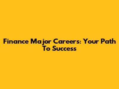 Finance Major Careers: Your Path To Success