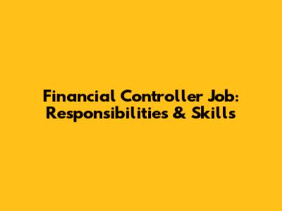 Financial Controller Job: Responsibilities & Skills