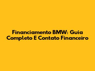 Financiamento BMW: Guia Completo E Contato Financeiro