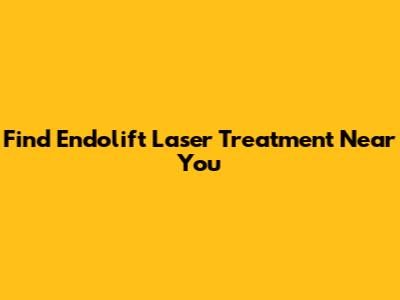 Find Endolift Laser Treatment Near You