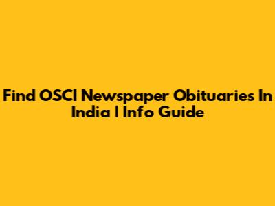 Find OSCI Newspaper Obituaries In India | Info Guide