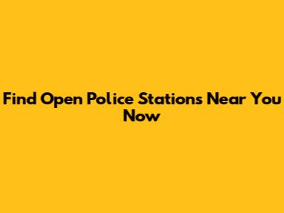 Find Open Police Stations Near You Now