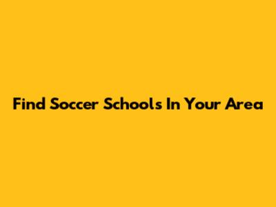 Find Soccer Schools In Your Area