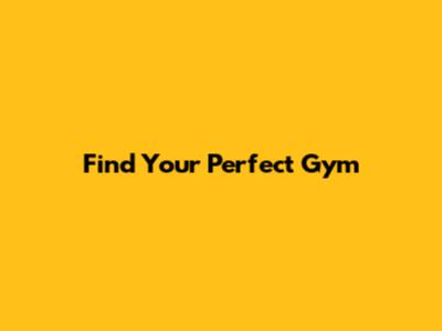 Find Your Perfect Gym