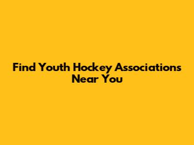 Find Youth Hockey Associations Near You
