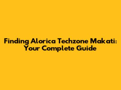 Finding Alorica Techzone Makati: Your Complete Guide