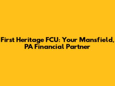 First Heritage FCU: Your Mansfield, PA Financial Partner