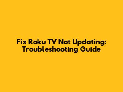 Fix Roku TV Not Updating: Troubleshooting Guide