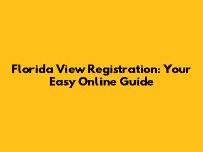 Florida View Registration: Your Easy Online Guide