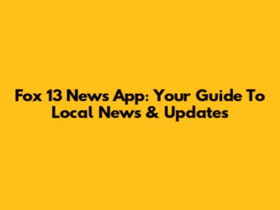 Fox 13 News App: Your Guide To Local News & Updates