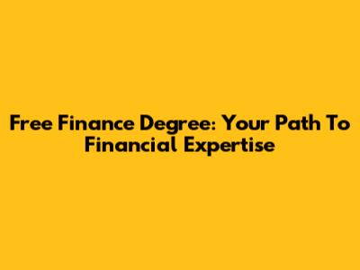 Free Finance Degree: Your Path To Financial Expertise