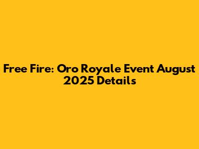 Free Fire: Oro Royale Event August 2025 Details