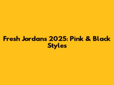 Fresh Jordans 2025: Pink & Black Styles