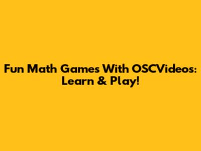 Fun Math Games With OSCVideos: Learn & Play!