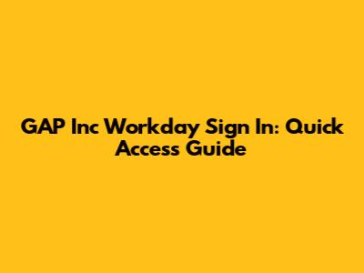 GAP Inc Workday Sign In: Quick Access Guide