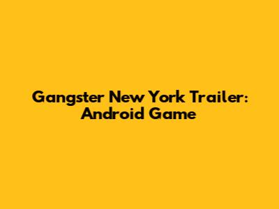 Gangster New York Trailer: Android Game