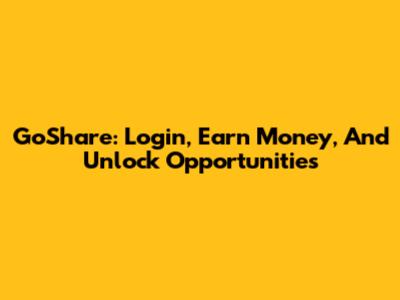 GoShare: Login, Earn Money, And Unlock Opportunities