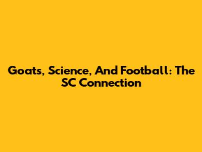 Goats, Science, And Football: The SC Connection